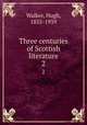 Three centuries of Scottish literature. 2, Walker, Hugh, 1855-1939 