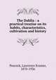 The Dahlia : a practical treatise on its habits, characteristics, cultivation and history, Peacock, Lawrence Kramer, 1870-1936 