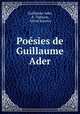 Poesies de Guillaume Ader, Guillaume Ader, A . Vignaux, Alfred Jeanroy 