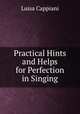 Practical Hints and Helps for Perfection in Singing, Luisa Cappiani 