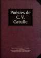 Poesies de C. V. Catulle, Gaius Valerius Catullus 