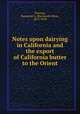 Notes upon dairying in California and the export of California butter to the Orient, Pearson, Raymond A. (Raymond Allen), 1873-1939 