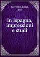 In Ispagna, impressioni e studi, Sorrento, Luigi, 1886- 