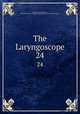 The Laryngoscope. 24, American Laryngological, Rhinological and Otological Society,American Otological Society 