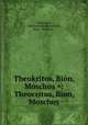 Theokritos, Bion, Moschos =: Theocritus, Bion, Moschus, Jean Francois Boissonade Theocritus 