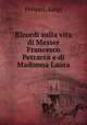 Ricordi sulla vita di Messer Francesco Petrarca e di Madonna Laura, Peruzzi, Luigi 