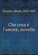 Che cosa l`amore, novelle, Panzini, Alfredo, 1863-1939 