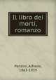 Il libro dei morti, romanzo, Panzini, Alfredo, 1863-1939 
