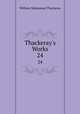 Thackeray`s Works. 24, William Makepeace Thackeray 