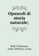 Opuscoli di storia naturale;, Redi, Francesco, 1626-1698,Livi, Carlo 
