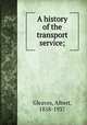 A history of the transport service;, Gleaves, Albert, 1858-1937 
