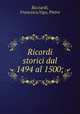 Ricordi storici dal 1494 al 1500;, Ricciardi, Francesco,Vigo, Pietro 