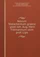 Novum Testamentum graece : post Ioh. Aug. Henr. Tittmannum olim prof. Lips., Tittmann, Johann August Heinrich, 1773-1831. edt,Hahn, August, 1792-1863. trl,Tauchnitz, Karl, 1761-1836. pbl,Massachusetts Bible Society 