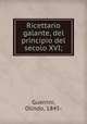 Ricettario galante, del principio del secolo XVI;, Guerrini, Olindo, 1845- 