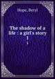 The shadow of a life : a girl`s story. 1, Hope, Beryl 