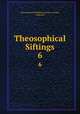 Theosophical Siftings. 6, Theosophical Publishing Society (London, England) 
