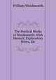 The Poetical Works of Wordsworth: With Memoir, Explanatory Notes, Etc, Wordsworth William 