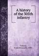 A history of the 305th infantry, Tiebout, Frank Bosworth, 1890- 