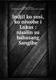 Indjil ko susi, ko niwohe i Lukas : nisalin su bahasang Sangihe, Kelling, F,Shawe, H. E,British and Foreign Bible Society,Harrison & Sons Lith 