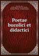 Poetae bucolici et didactici, Theocritus, Bion , of Phlossa near Smyrna Bion, Moschus , Nicander, Oppianus , Franz Siegfried Lehrs , of Colophon Nicandar , of Apamea Oppianus 