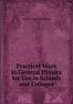 Practical Work in General Physics for Use in Schools and Colleges, Walter George Woollcombe 