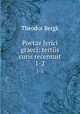 Poetae lyrici graeci: tertiis curis recensuit. 1-2, Theodor Bergk 