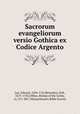 Sacrorum evangeliorum versio Gothica ex Codice Argento, Lye, Edward, 1694-1767,Benzelius, Erik, 1675-1743,Ulfilas, Bishop of the Goths, ca. 311-381?,Massachusetts Bible Society 