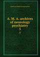 A. M. A. archives of neurology & psychiatry. 5, American Medical Association 