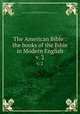 The American Bible : the books of the Bible in Modern English. v. 2, Ballentine, Frank Schell, b. 1859,Cameron, Helen Gordon,Massachusetts Bible Society,Good News Publishing Co. (Scranton, Pa.) 