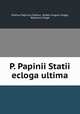 P. Papinii Statii ecloga ultima, Publius Papinius Statius, Robert August Unger, Robertus Unger 