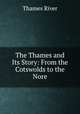 The Thames and Its Story: From the Cotswolds to the Nore, Thames River 