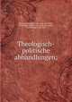 Theologisch-politische abhandlungen;, Spinoza, Benedictus de, 1632-1677,Murr, Christoph Gottlieb von, 1733-1811,Conz, Carl Philipp, 1762-1827 