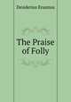 The Praise of Folly, Erasmus Desiderius 