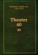 Theater. 40, Kotzebue, August von, 1761-1819 