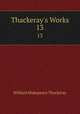Thackeray`s Works. 13, William Makepeace Thackeray 