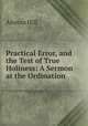 Practical Error, and the Test of True Holiness: A Sermon at the Ordination ., Alonzo Hill 