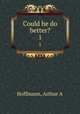 Could he do better?. 1, Arthur A. Hoffmann 