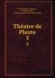 Thatre de Plaute. 5, Titus Maccius Plautus , Joseph Naudet , Charles Louis Fleury Panckoucke 