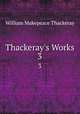 Thackeray`s Works. 3, William Makepeace Thackeray 