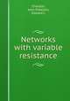 Networks with variable resistance, Charlton, John R,Nelson, Edward L 