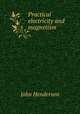 Practical electricity and magnetism, John Henderson 