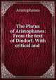 The Plutus of Aristophanes: From the text of Dindorf. With critical and ., Aristophanis Ranae 