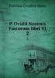 P. Ovidii Nasonis Fastorum libri VI.. 2, Publius Ovidius Naso 