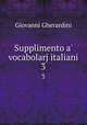 Supplimento a` vocabolarj italiani. 3, Giovanni Gherardini 