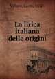 La lirica italiana delle origini, Villani, Carlo, 1870- 
