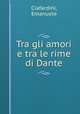 Tra gli amori e tra le rime di Dante, Ciafardini, Emanuele 