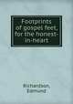 Footprints of gospel feet, for the honest-in-heart, Richardson, Edmund 