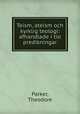 Teism, ateism och kyrklig teologi: afhandlade i tio predikningar, Parker, Theodore 