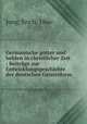 Germanische gotter und helden in christlicher Zeit : Beitrage zur Entwicklungsgeschichte der deutschen Geistesform, Jung, Erich, 1866- 