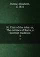 St. Clair of the isles: or, The outlaws of Barra, a Scottish tradition. 4, Helme, Elizabeth, d. 1816 